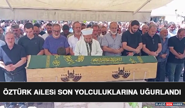 Öztürk Ailesi Son Yolculuklarına Uğurlandı
