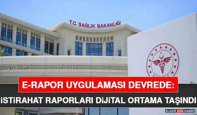 E-Rapor Uygulaması Devrede: İstirahat Raporları Dijital Ortama Taşındı