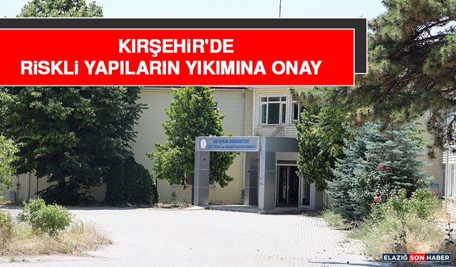 Kırşehir'de Riskli Yapıların Yıkımına Onay