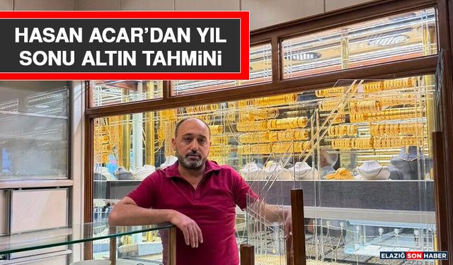 Hasan Acar’dan Yıl Sonu Altın Tahmini