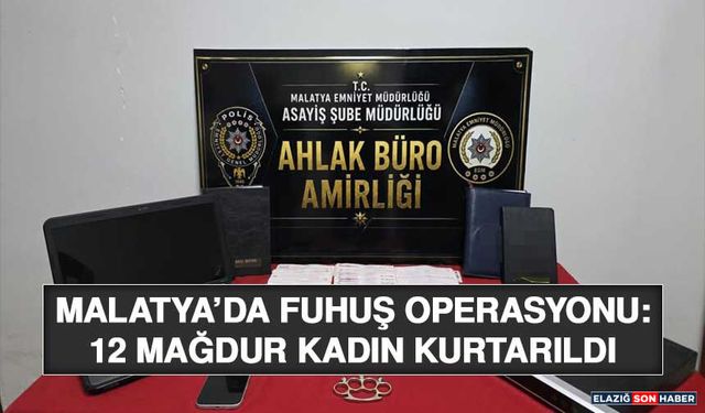 Malatya’da Fuhuş Operasyonu: 12 Mağdur Kadın Kurtarıldı