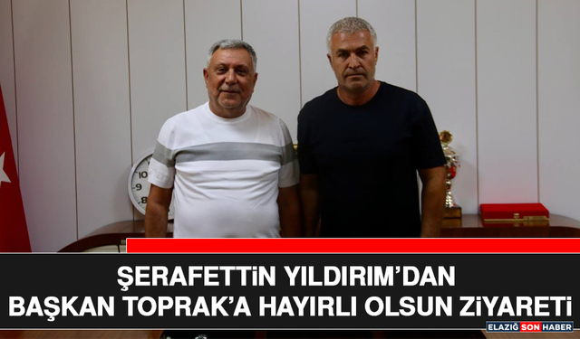 Şerafettin Yıldırım’dan Başkan Toprak’a Hayırlı Olsun Ziyareti
