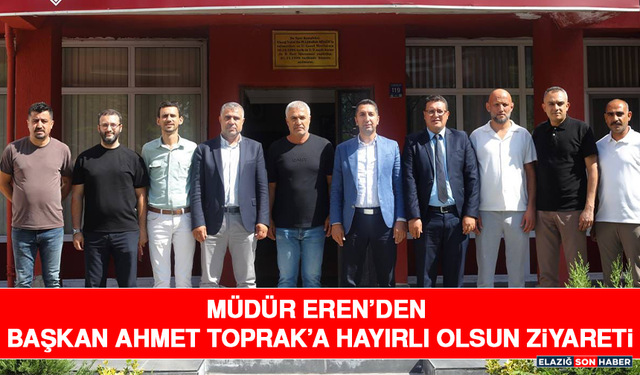 Müdür Eren’den Başkan Ahmet Toprak’a Hayırlı Olsun Ziyareti