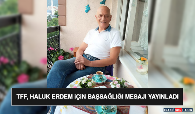 TFF, Haluk Erdem İçin Başsağlığı Mesajı Yayınladı