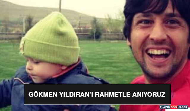 Gökmen Yıldıran’ı Rahmetle Anıyoruz