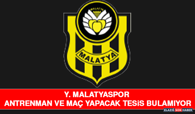 Y. Malatyaspor Antrenman ve Maç Yapacak Tesis Bulamıyor