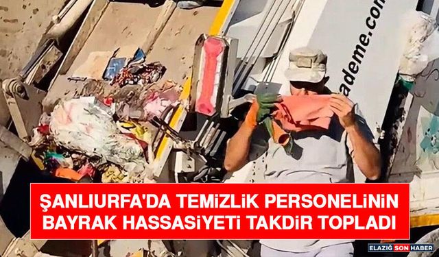 Şanlıurfa'da Temizlik Personelinin Bayrak Hassasiyeti Takdir Topladı