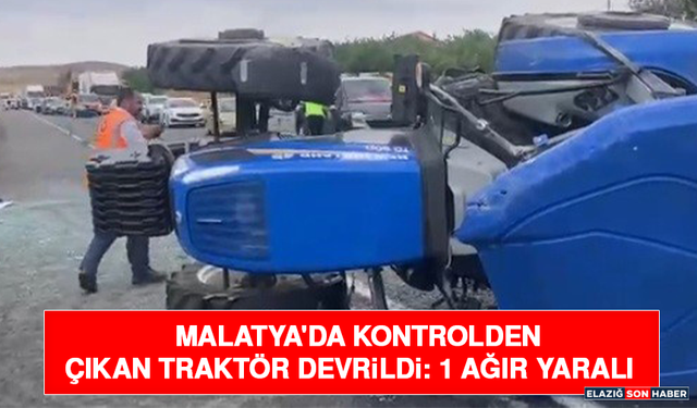 Malatya'da Kontrolden Çıkan Traktör Devrildi: 1 Ağır Yaralı