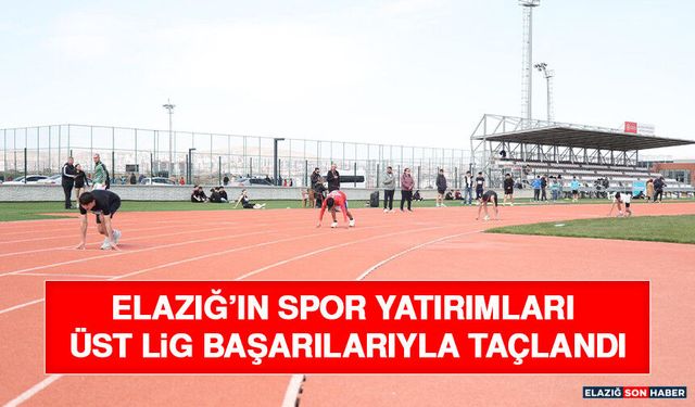 Elazığ’ın Spor Yatırımları Üst Lig Başarılarıyla Taçlandı
