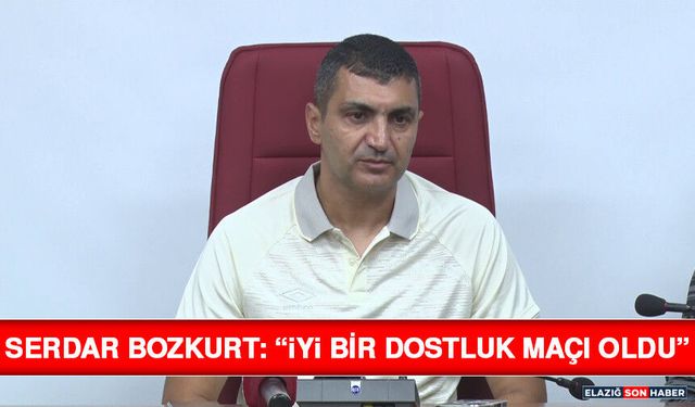 Serdar Bozkurt: “İyi Bir Dostluk Maçı Oldu”