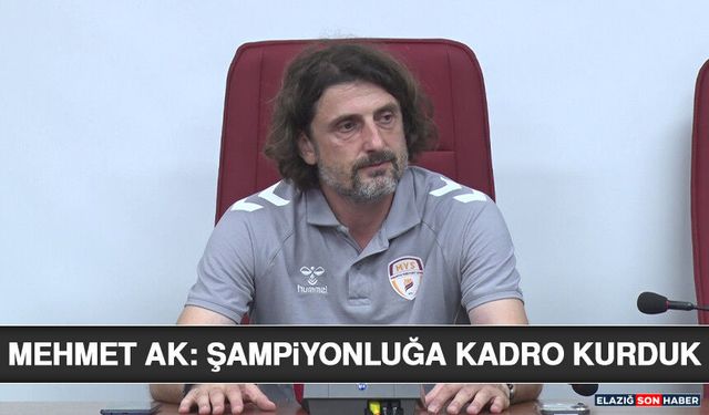 Mehmet Ak: Şampiyonluğa Kadro Kurduk