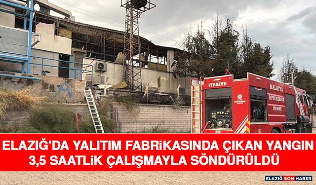 Elazığ'da Yalıtım Fabrikasında Çıkan Yangın 3,5 Saatlik Çalışmayla Söndürüldü