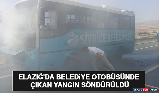 Elazığ'da Belediye Otobüsünde Çıkan Yangın Söndürüldü