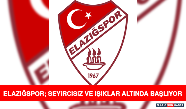 Elazığspor; Seyircisiz ve Işıklar Altında Başlıyor