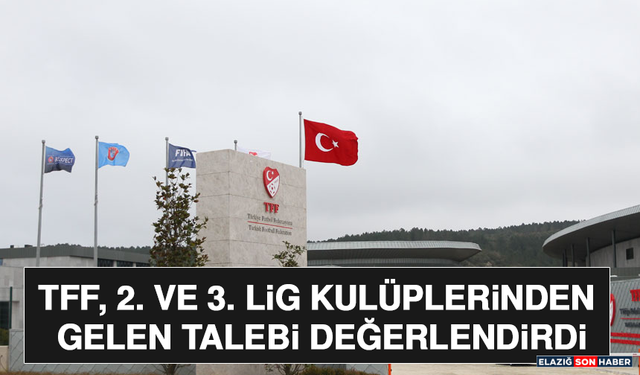 TFF, 2. ve 3. Lig Kulüplerinden Gelen Talebi Değerlendirdi
