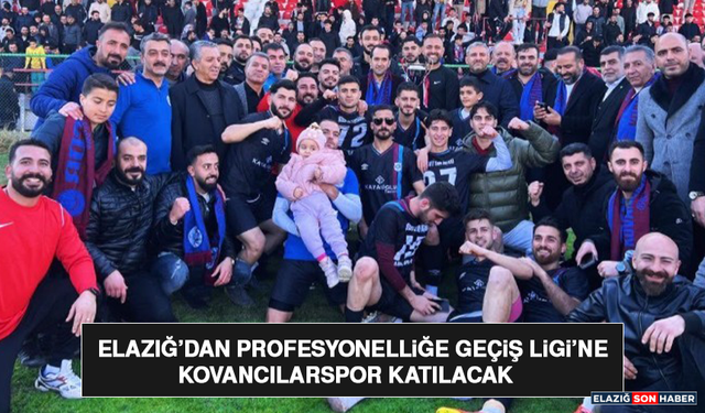 Elazığ’dan Profesyonelliğe Geçiş Ligi’ne Kovancılarspor Katılacak