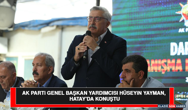 AK Parti Genel Başkan Yardımcısı Hüseyin Yayman, Hatay'da Konuştu