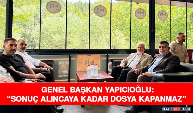 Genel Başkan Yapıcıoğlu: “Sonuç Alıncaya Kadar Dosya Kapanmaz”