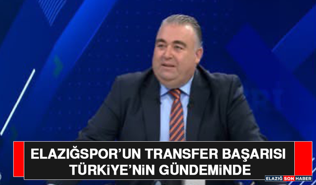 Elazığspor’un Transfer Başarısı Türkiye’nin Gündeminde