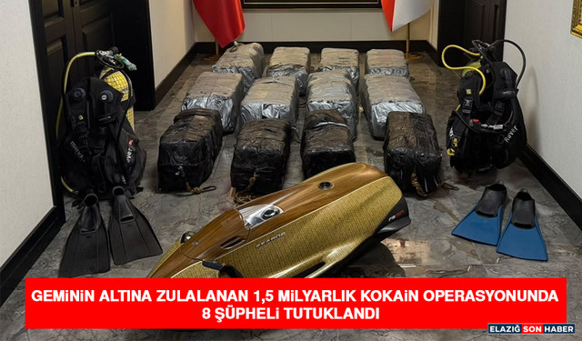 Geminin Altına Zulalanan 1,5 Milyarlık Kokain Operasyonunda 8 Şüpheli Tutuklandı
