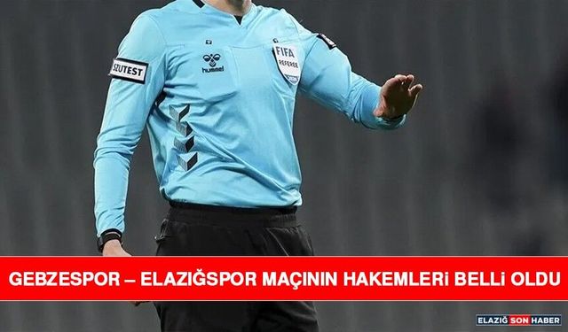 Gebzespor – Elazığspor Maçının Hakemleri Belli Oldu