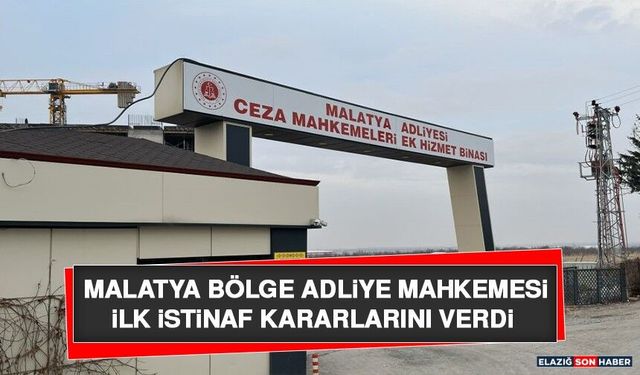 Malatya Bölge Adliye Mahkemesi İlk İstinaf Kararlarını Verdi