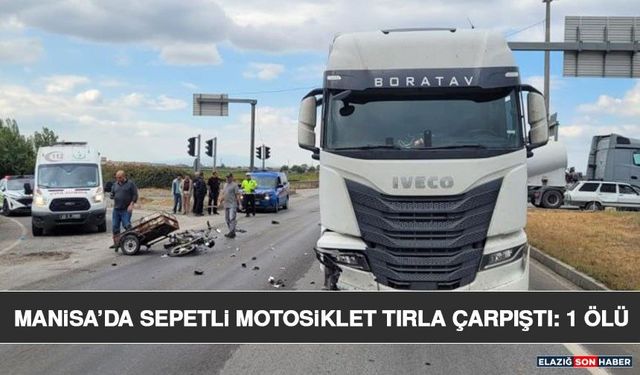 Manisa’da Sepetli Motosiklet Tırla Çarpıştı: 1 Ölü