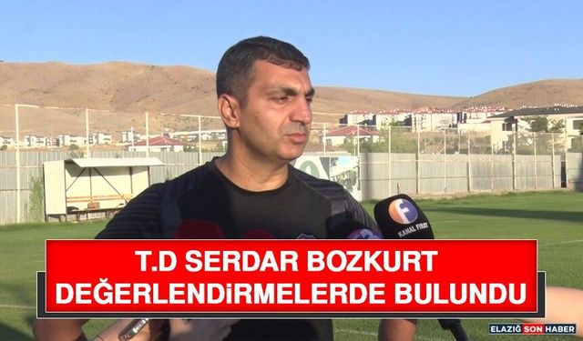 T.D Serdar Bozkurt Değerlendirmelerde Bulundu