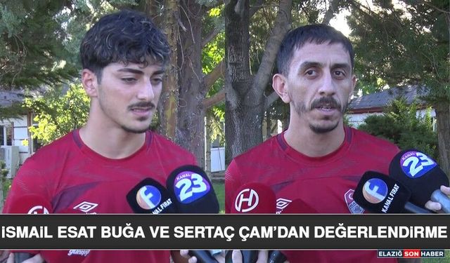 İsmail Esat Buğa ve Sertaç Çam’dan Değerlendirme