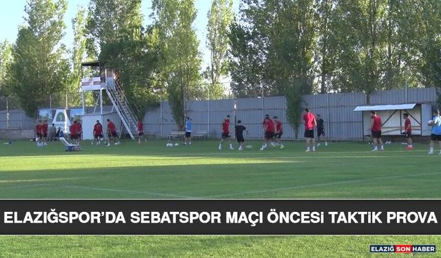 Elazığspor’da Sebatspor Maçı Öncesi Taktik Prova