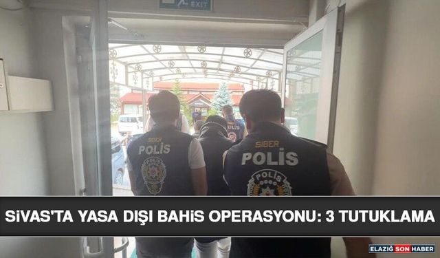 Sivas'ta Yasa Dışı Bahis Operasyonu: 3 Tutuklama
