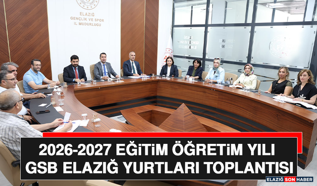 2026-2027 Eğitim Öğretim Yılı GSB Elazığ Yurtları Toplantısı