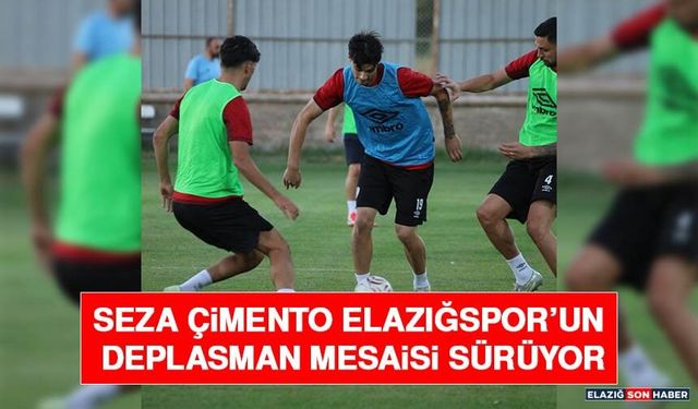 Seza Çimento Elazığspor’un Deplasman Mesaisi Sürüyor
