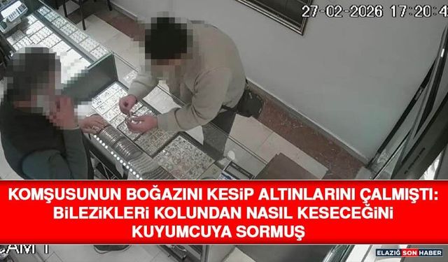 Komşusunun Boğazını Kesip Altınlarını Çalmıştı: Bilezikleri Kolundan Nasıl Keseceğini Kuyumcuya Sormuş