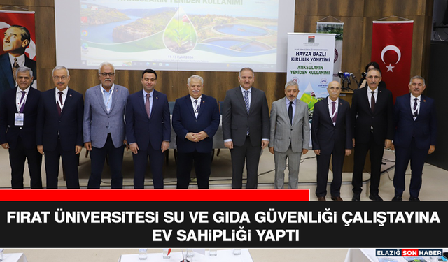 Fırat Üniversitesi Su ve Gıda Güvenliği Çaliştayına Ev Sahipliği Yaptı