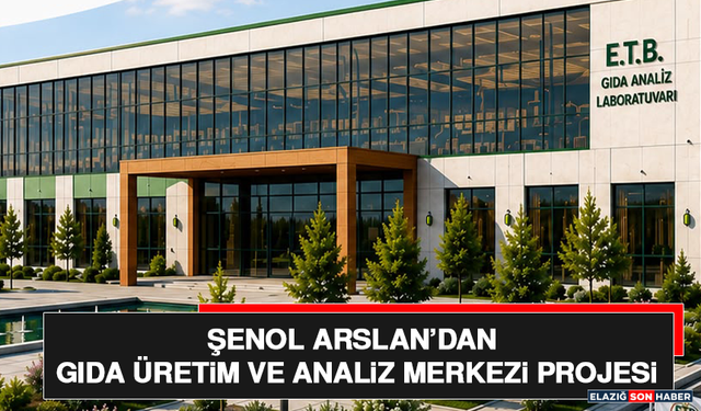 Şenol Arslan’dan Gıda Üretim ve Analiz Merkezi Projesi