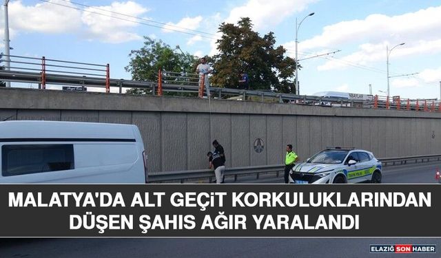 Malatya'da Alt Geçit Korkuluklarından Düşen Şahıs Ağır Yaralandı