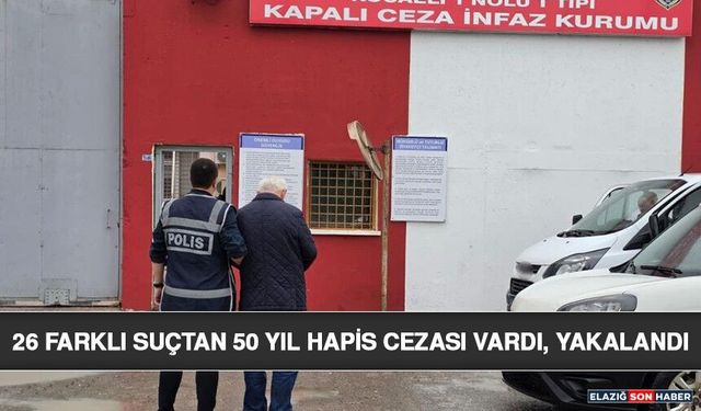 26 Farklı Suçtan 50 Yıl Hapis Cezası Vardı, Yakalandı