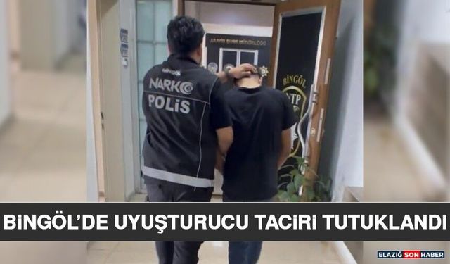 Bingöl’de Uyuşturucu Taciri Tutuklandı