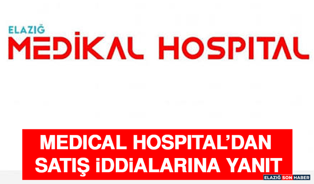 Medıcal Hospıtal’dan Satış İddialarına Yanıt