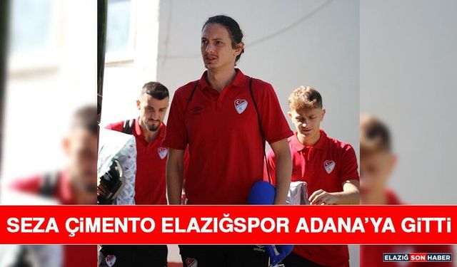 Seza Çimento Elazığspor Adana’ya Gitti