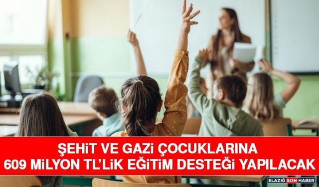 Şehit ve Gazi Çocuklarına 609 Milyon TL’lik Eğitim Desteği Yapılacak