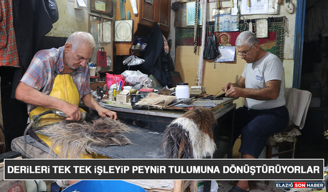 Derileri Tek Tek İşleyip Peynir Tulumuna Dönüştürüyorlar