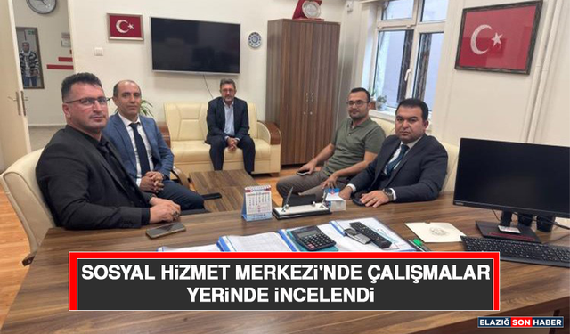 Sosyal Hizmet Merkezi'nde Çalışmalar Yerinde İncelendi