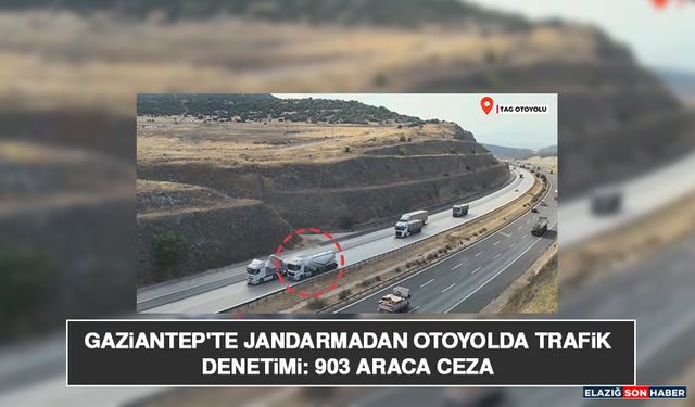 Gaziantep'te Jandarmadan Otoyolda Trafik Denetimi: 903 Araca Ceza