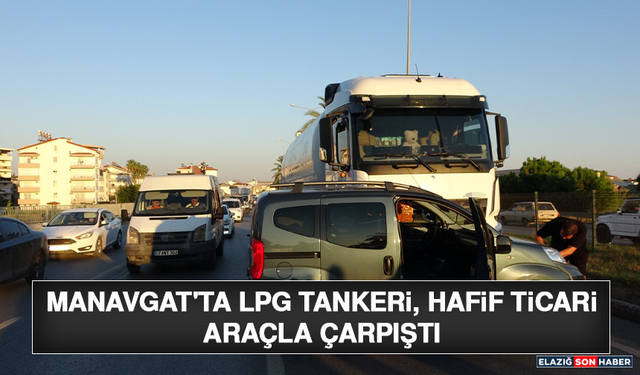 Manavgat'ta LPG Tankeri, Hafif Ticari Araçla Çarpıştı