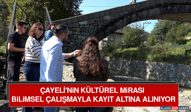 Çayeli'nin Kültürel Mirası Bilimsel Çalışmayla Kayıt Altına Alınıyor
