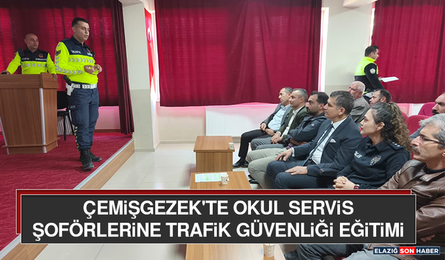 Çemişgezek'te Okul Servis Şoförlerine Trafik Güvenliği Eğitimi
