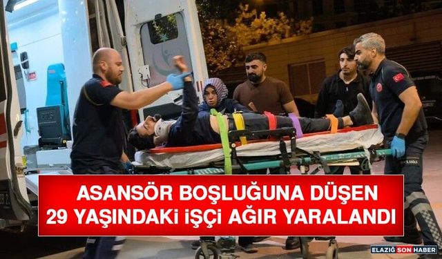 Asansör Boşluğuna Düşen 29 Yaşındaki İşçi Ağır Yaralandı