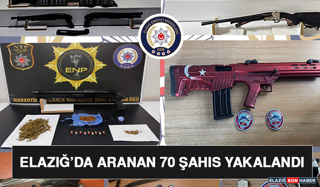 Elazığ’da Aranan 70 Şahıs Yakalandı